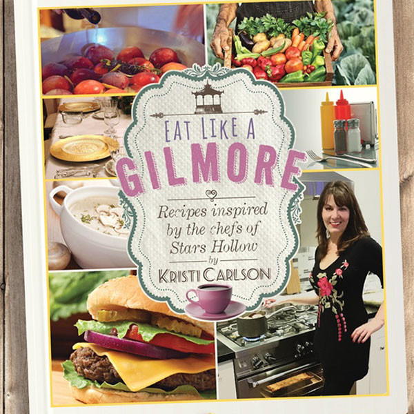 Cover of Eat Like a Gilmore cookbook by Kristi Carlson